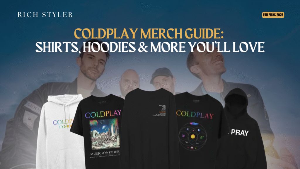 Coldplay Merch Guide 2025 featuring Coldplay T-Shirts and Coldplay Hoodie designs from the Music of the Spheres collection and more fan favorites.
