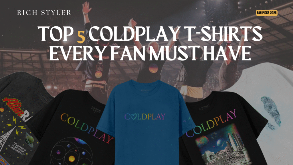Coldplay Merch – Top 5 Coldplay T-Shirts every fan must have, featuring colorful band-inspired designs and fan-favorite tour shirts.